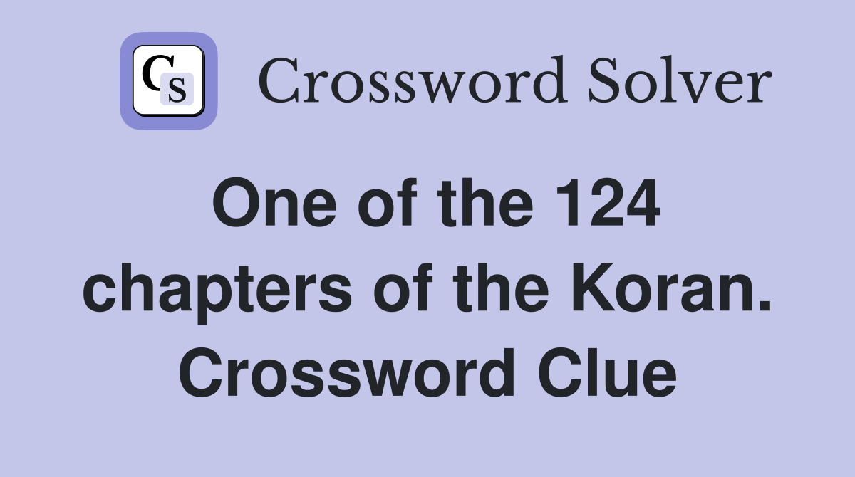 One of the 124 chapters of the Koran. Crossword Clue
