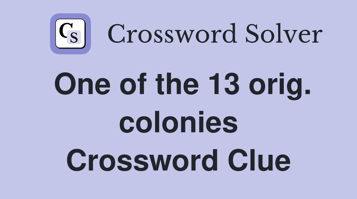 One of the 13 orig. colonies Crossword Clue
