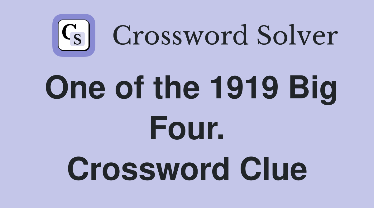 One of the 1919 Big Four. Crossword Clue