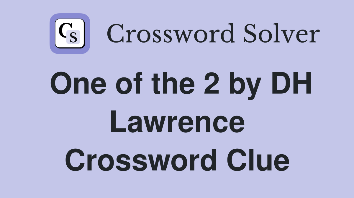 One of the 2 by DH Lawrence Crossword Clue