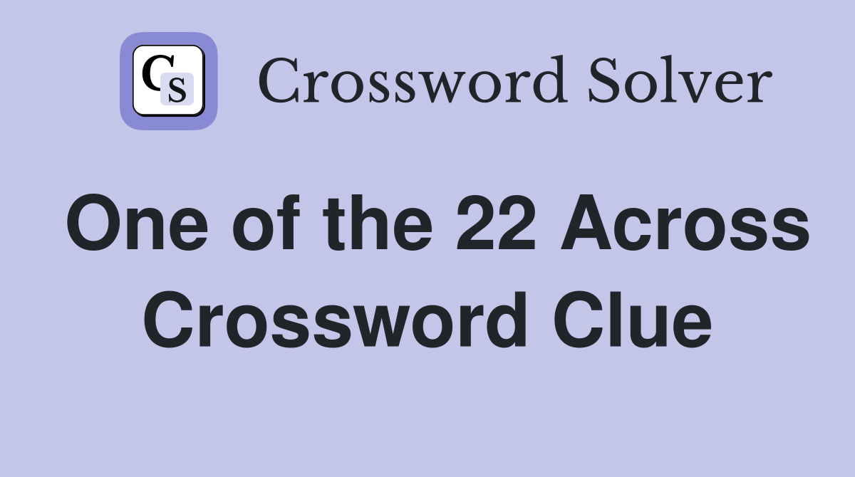 One of the 22 Across Crossword Clue