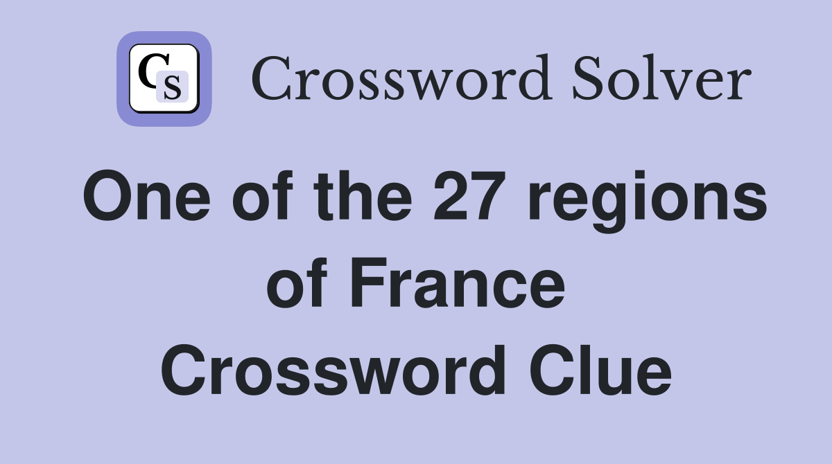 One of the 27 regions of France Crossword Clue