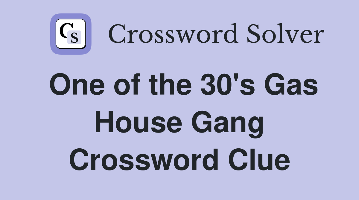 One of the 30's Gas House Gang Crossword Clue