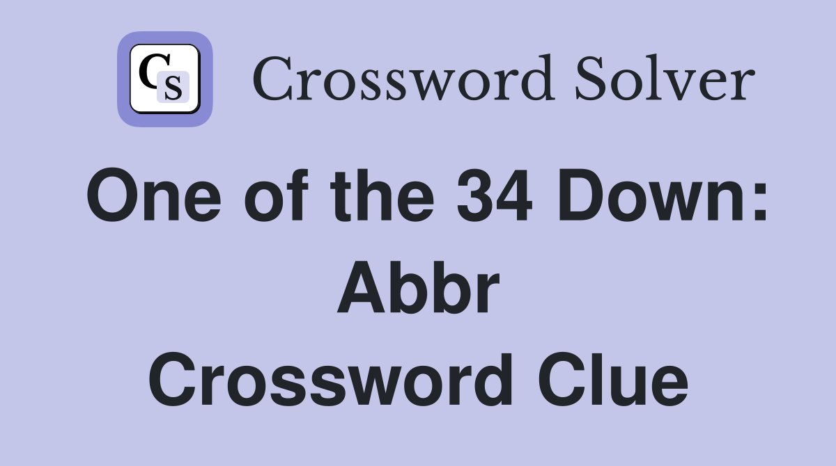 One of the 34 Down: Abbr Crossword Clue