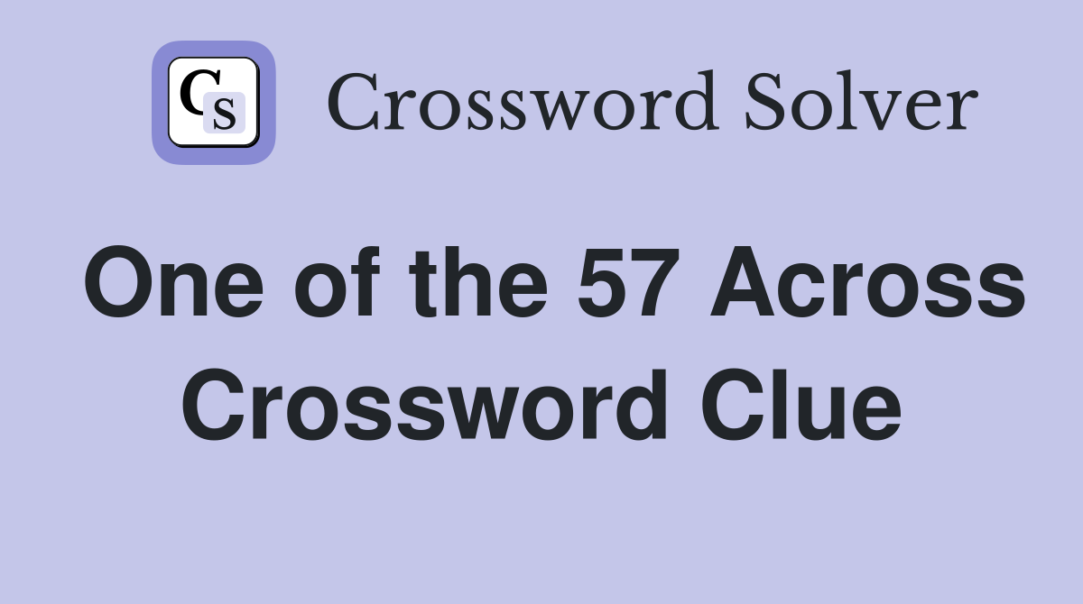 One of the 57 Across Crossword Clue