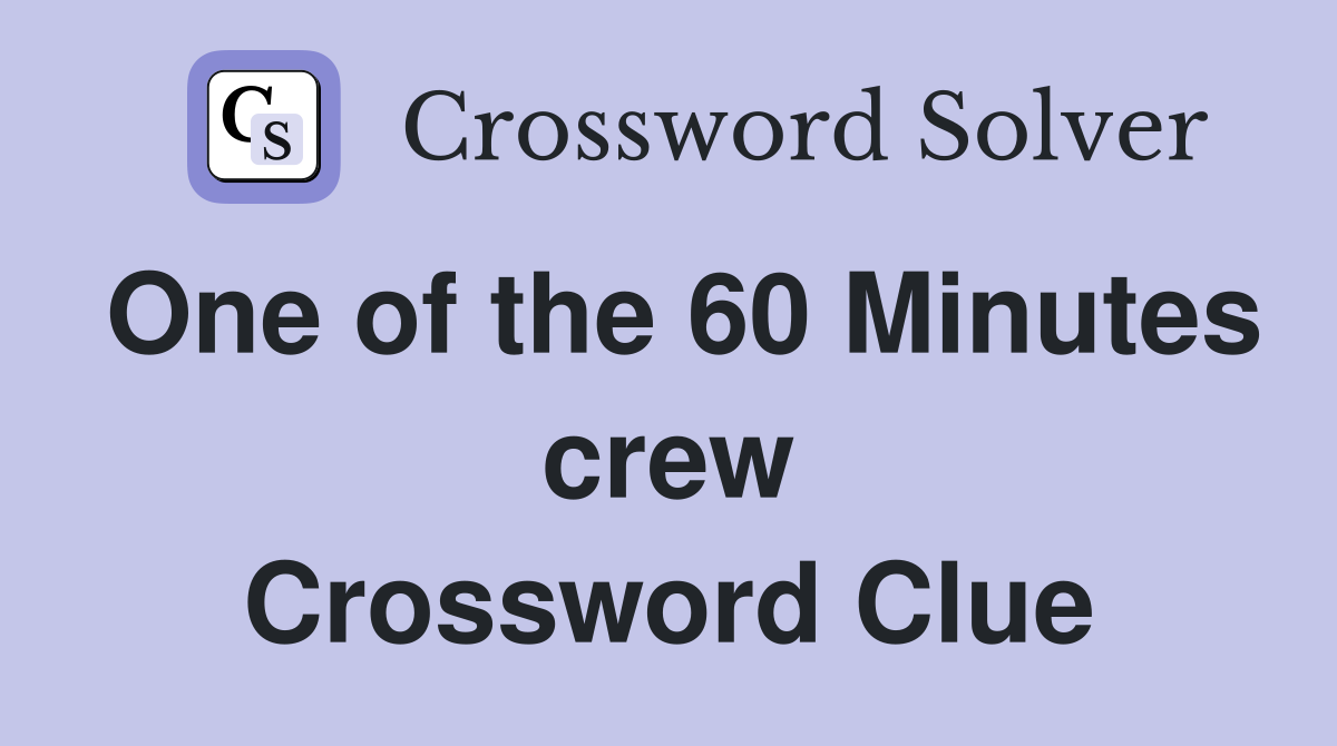 One of the 60 Minutes crew Crossword Clue