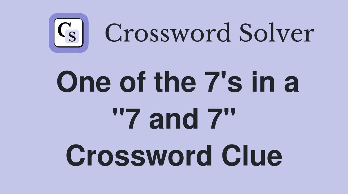 One of the 7's in a "7 and 7" Crossword Clue