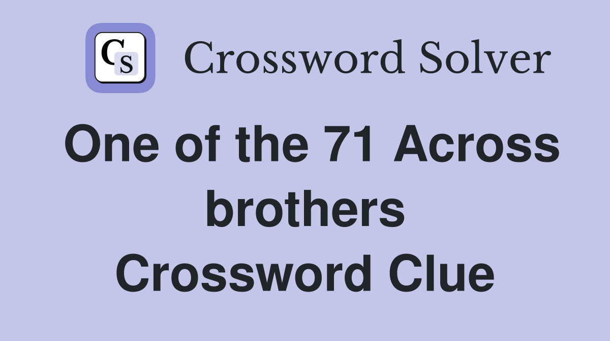 One of the 71 Across brothers Crossword Clue