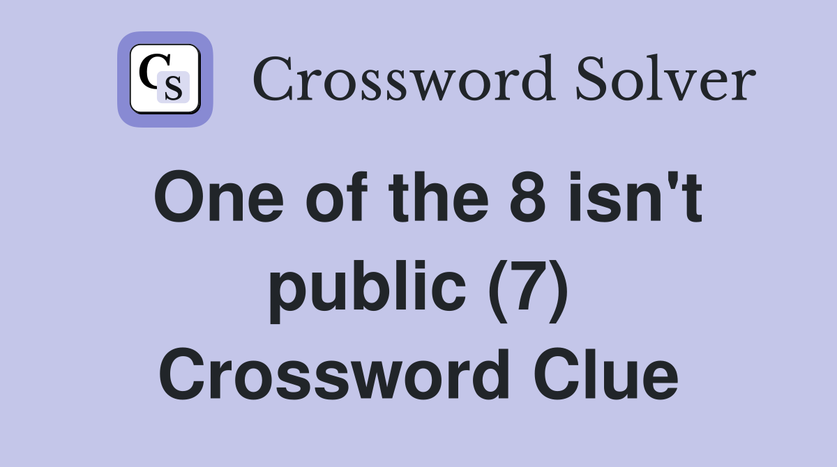 One of the 8 isn't public (7) Crossword Clue