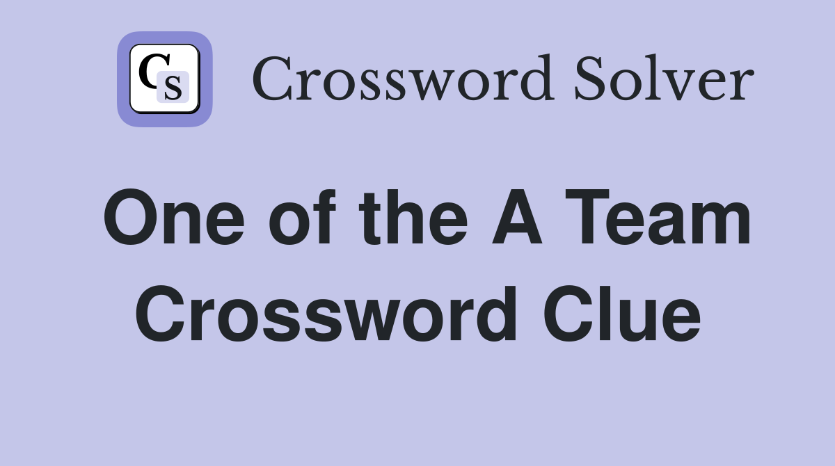 One of the A Team Crossword Clue