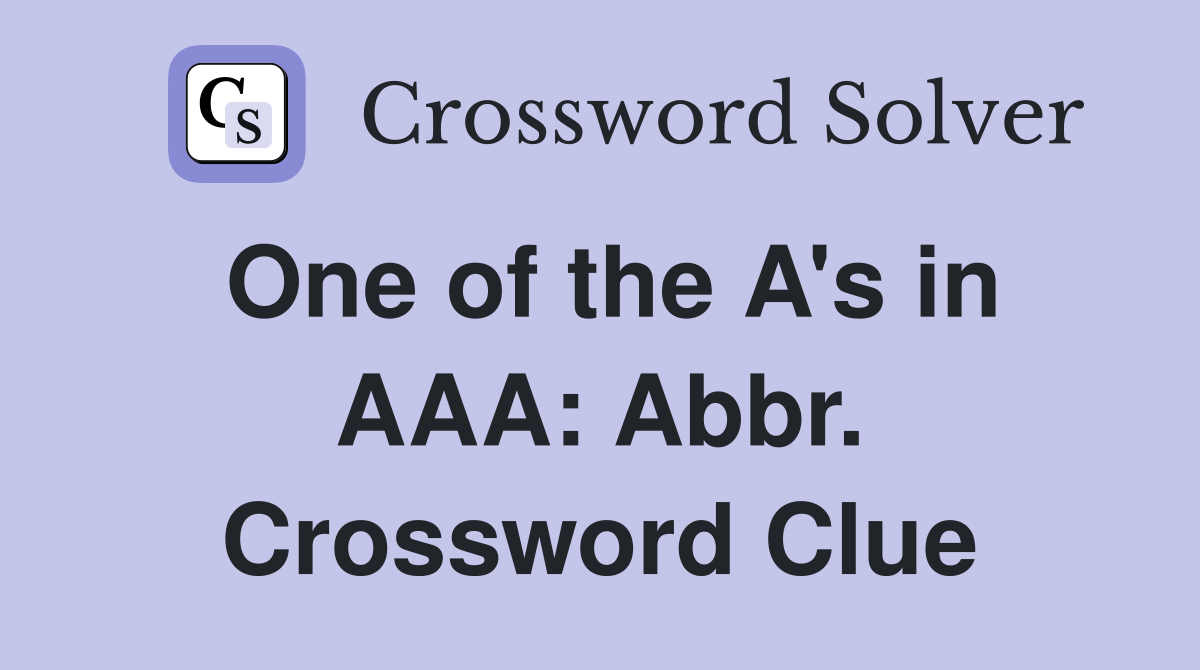 One of the A's in AAA: Abbr. Crossword Clue