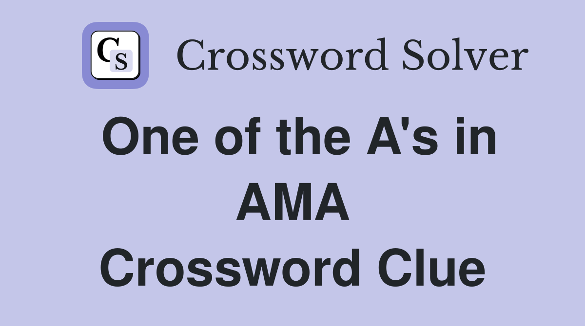 One of the A's in AMA Crossword Clue
