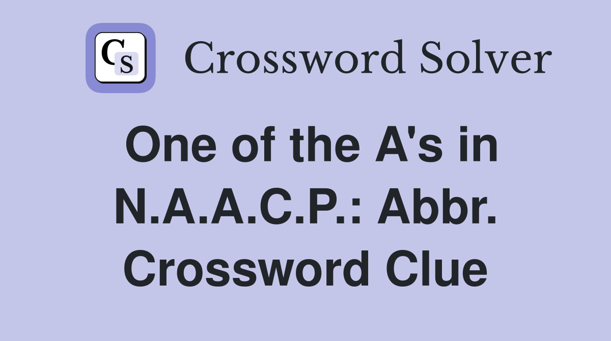 One of the A's in N.A.A.C.P.: Abbr. Crossword Clue