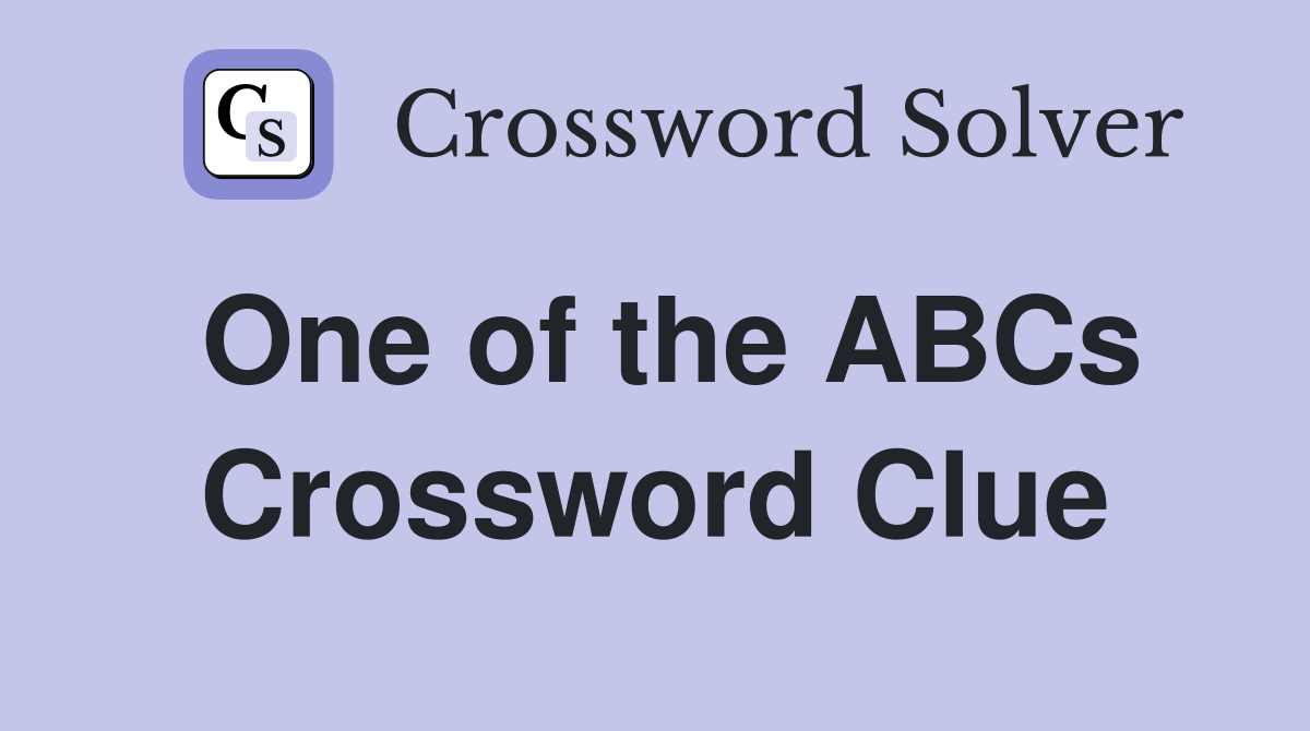 One of the ABCs Crossword Clue