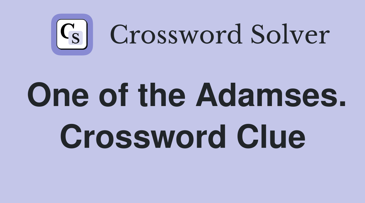 One of the Adamses. Crossword Clue