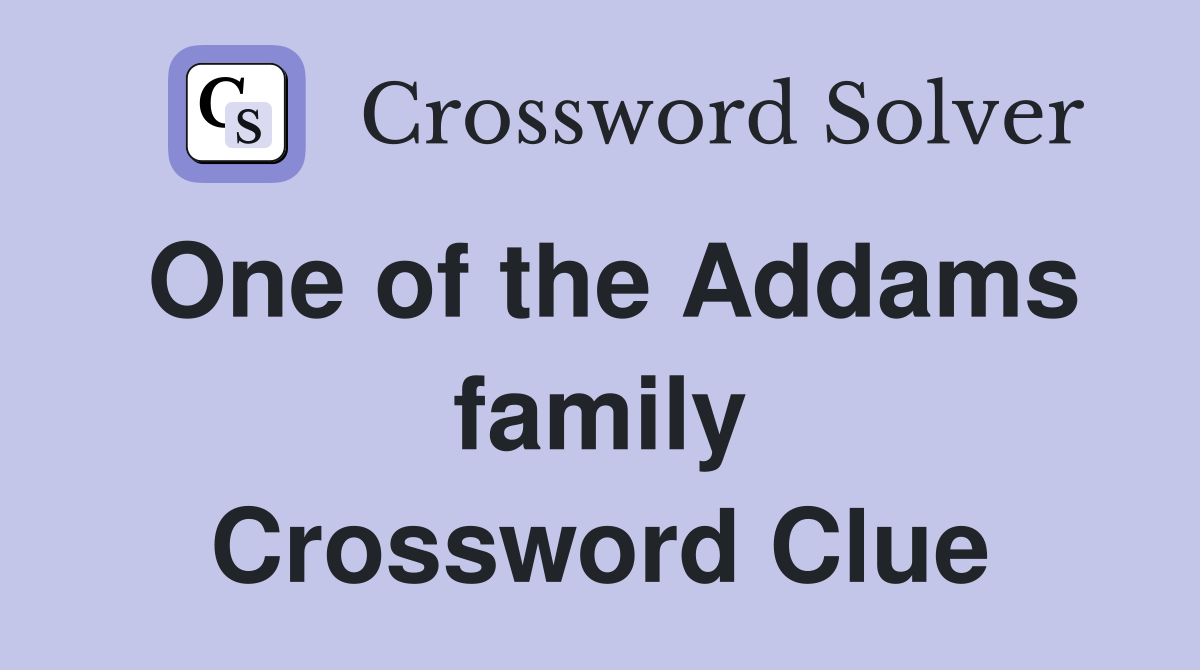 One of the Addams family Crossword Clue