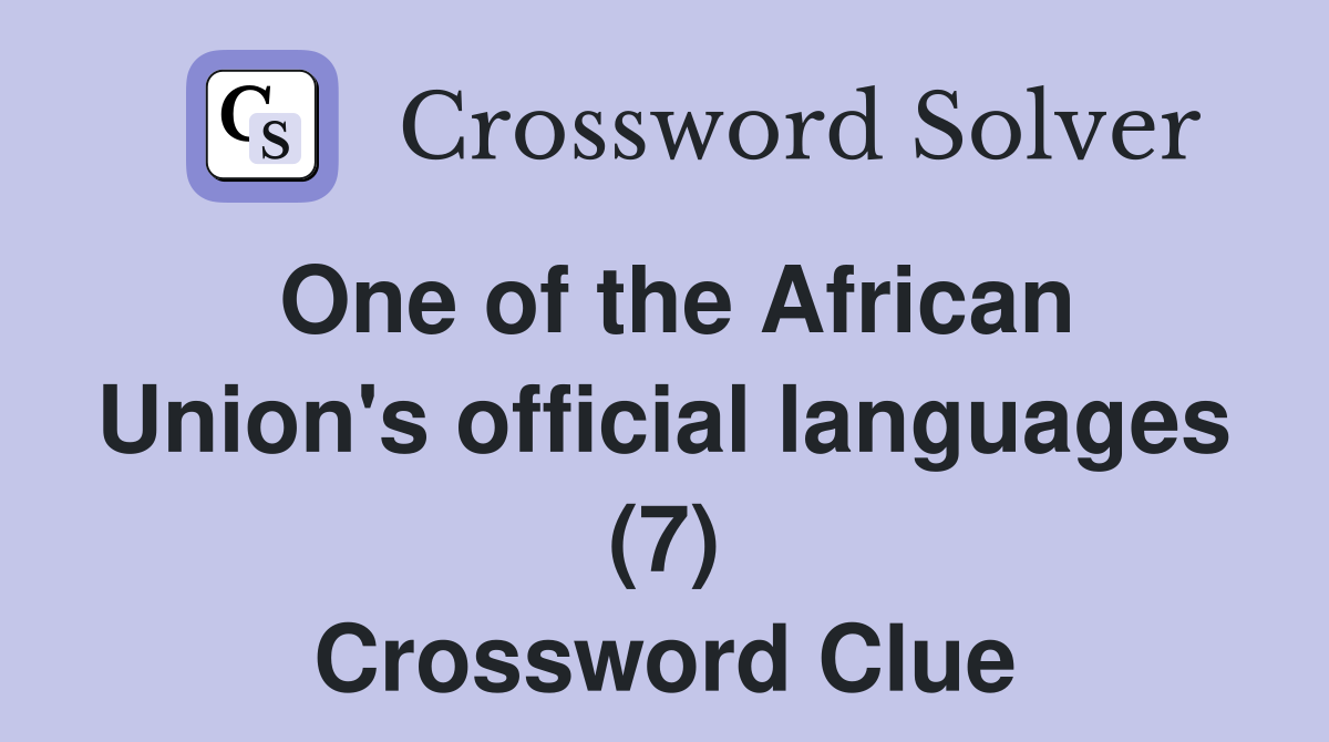 One of the African Union's official languages (7) Crossword Clue