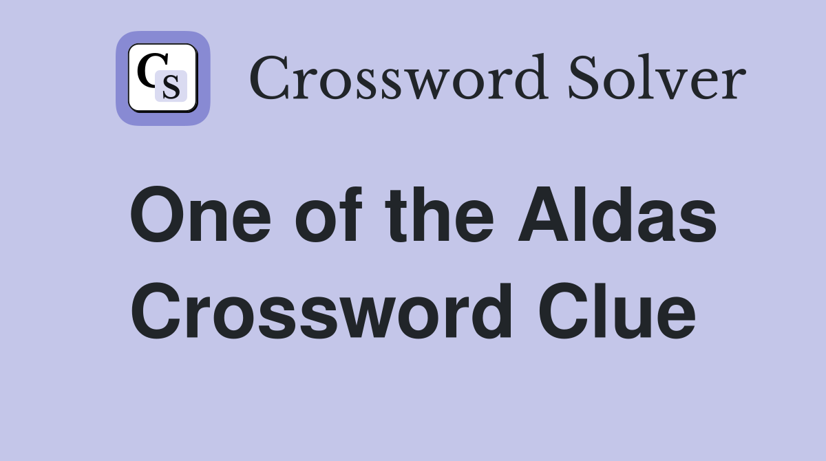 One of the Aldas Crossword Clue