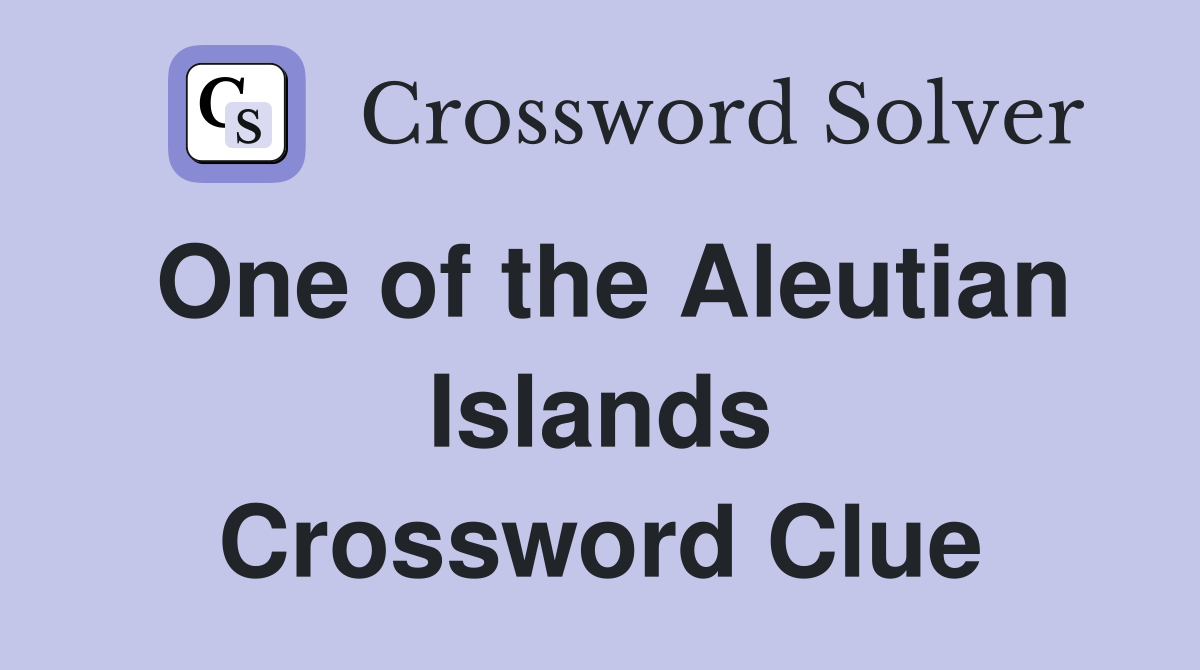 One of the Aleutian Islands Crossword Clue