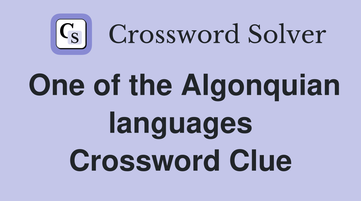 One of the Algonquian languages Crossword Clue