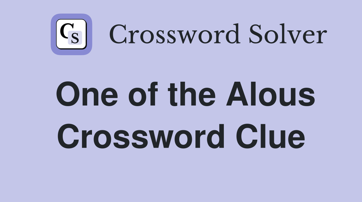 One of the Alous Crossword Clue