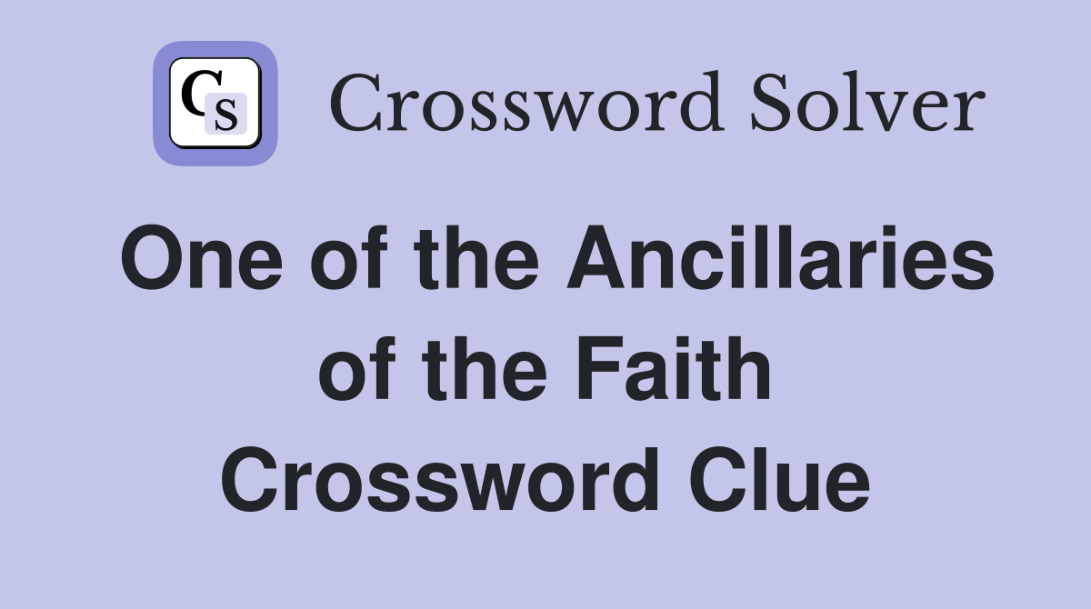 One of the Ancillaries of the Faith Crossword Clue