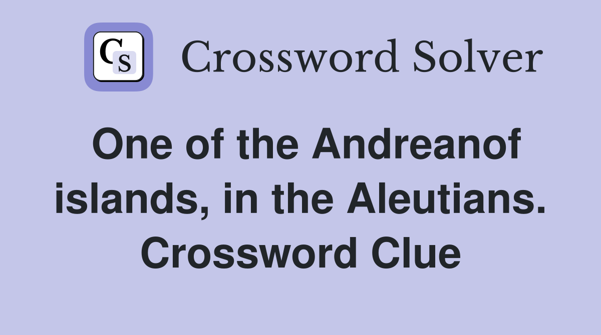 One of the Andreanof islands, in the Aleutians. Crossword Clue