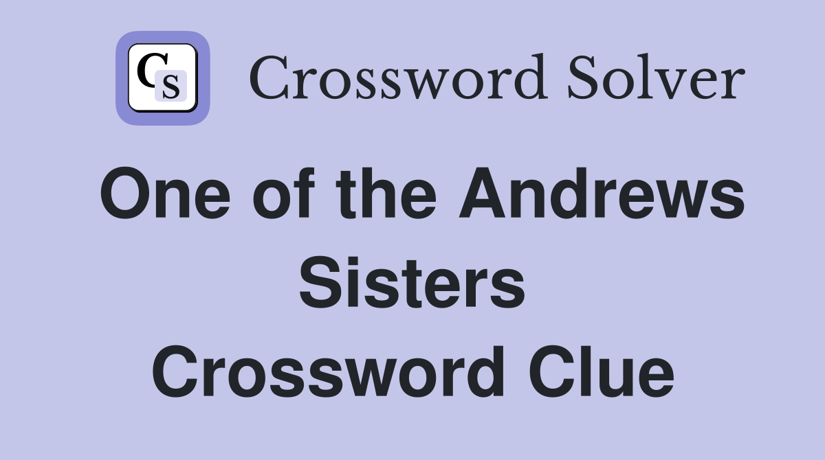 One of the Andrews Sisters Crossword Clue