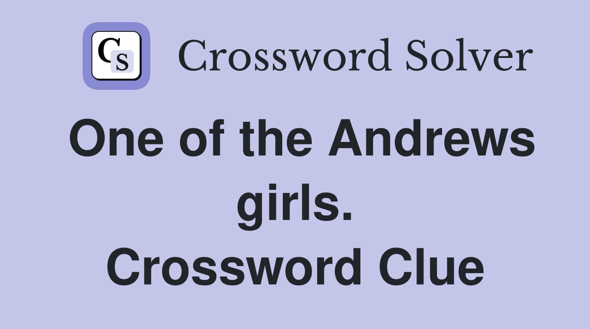 One of the Andrews girls. Crossword Clue