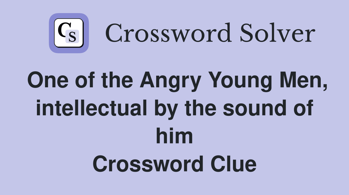 One of the Angry Young Men, intellectual by the sound of him Crossword Clue