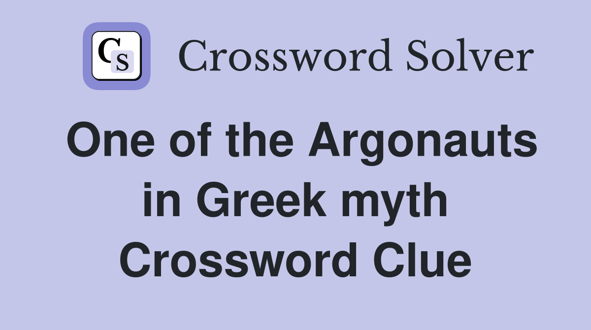 One of the Argonauts in Greek myth Crossword Clue