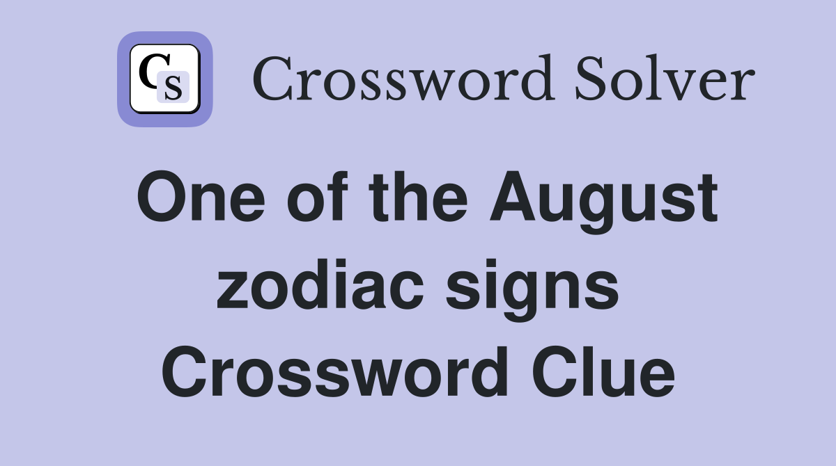 One of the August zodiac signs Crossword Clue