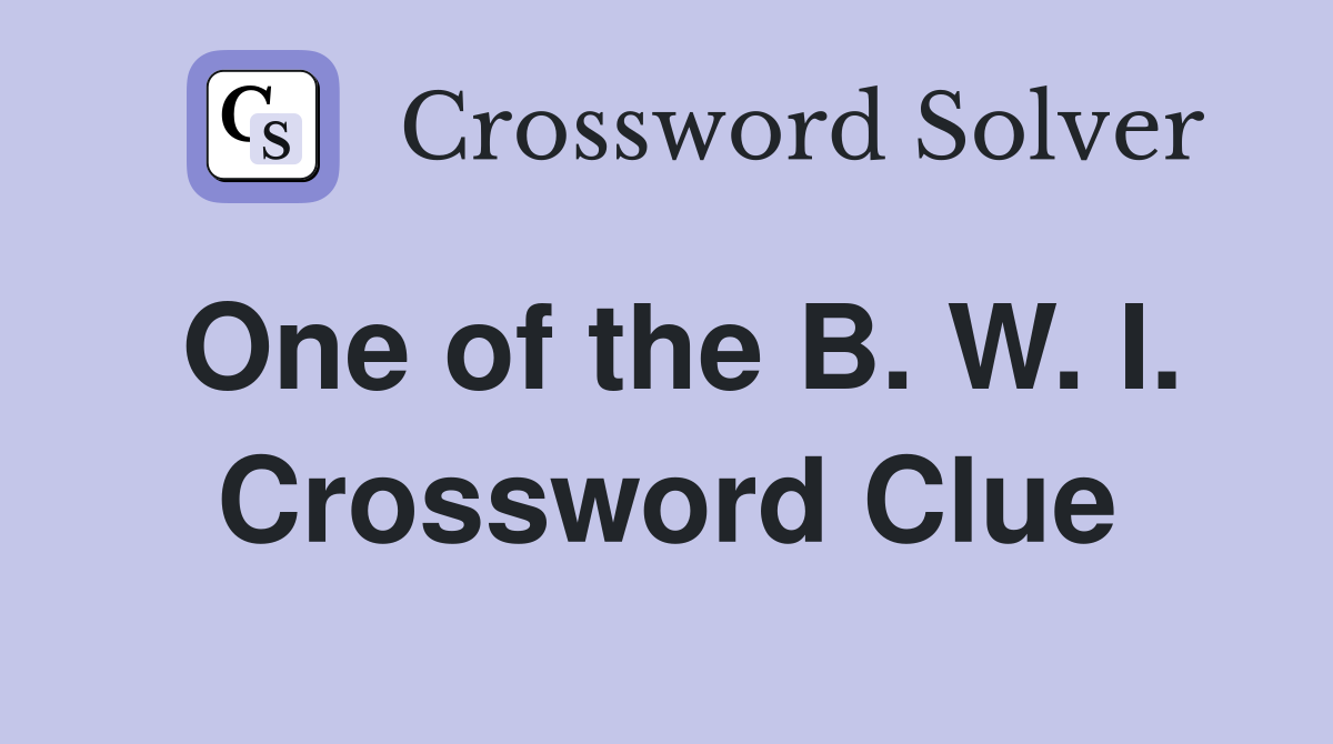 One of the B. W. I. Crossword Clue