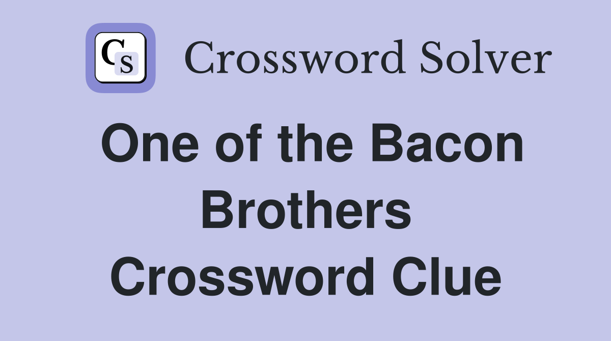One of the Bacon Brothers Crossword Clue
