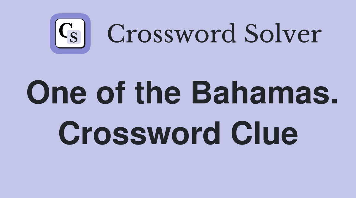 One of the Bahamas. Crossword Clue