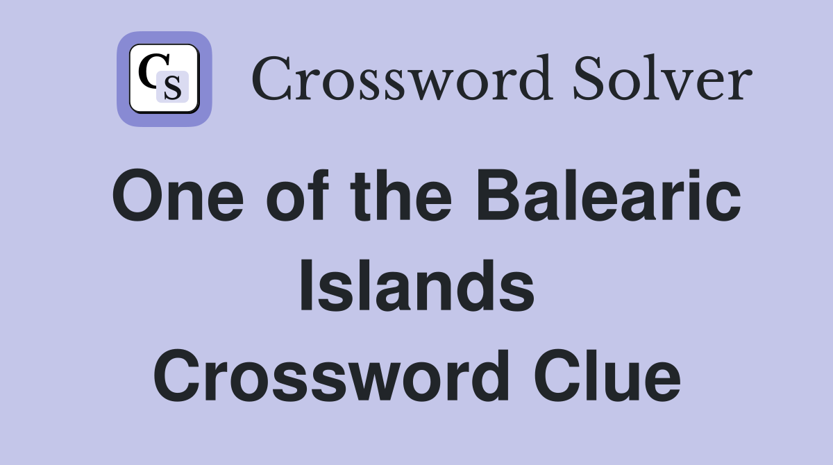 One of the Balearic Islands Crossword Clue