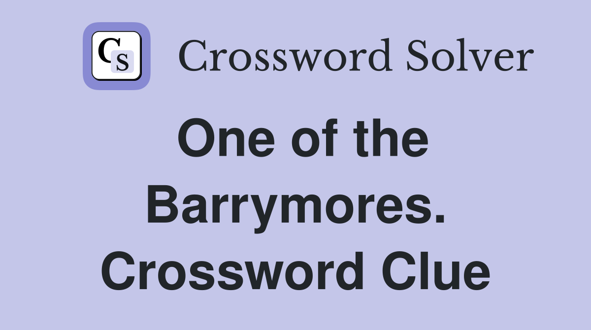 One of the Barrymores. Crossword Clue