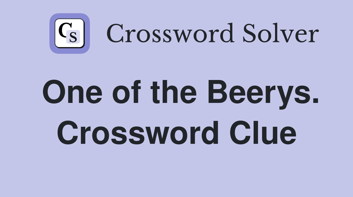One of the Beerys. Crossword Clue