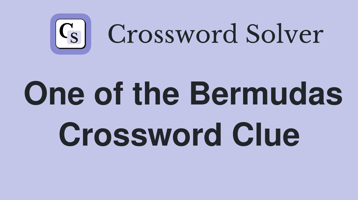 One of the Bermudas Crossword Clue
