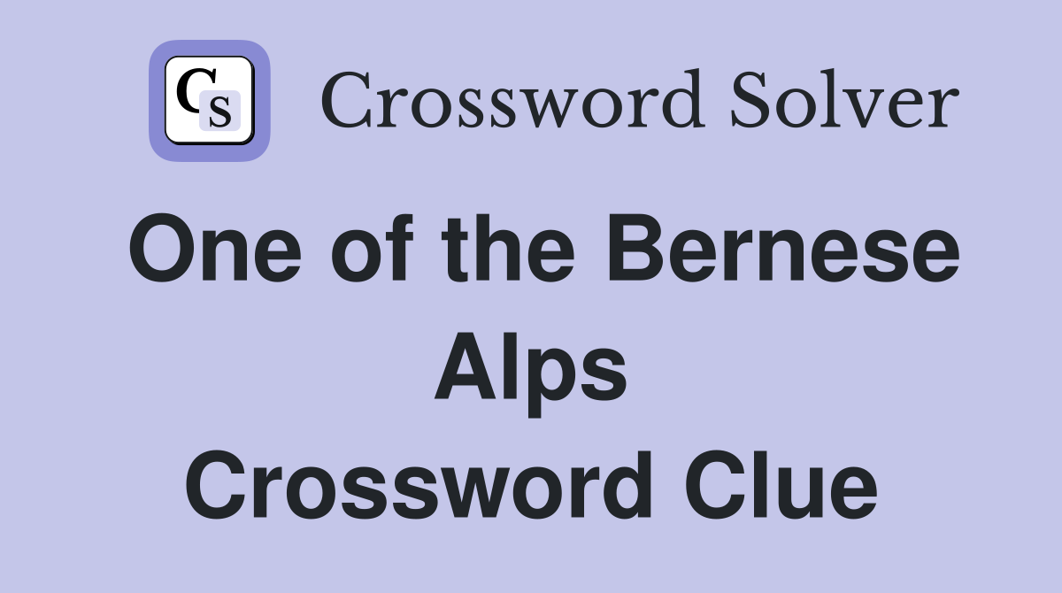 One of the Bernese Alps Crossword Clue