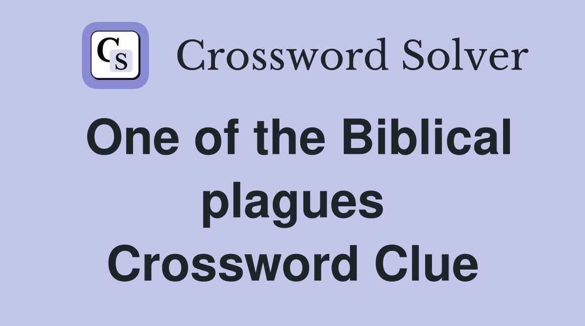 One of the Biblical plagues Crossword Clue