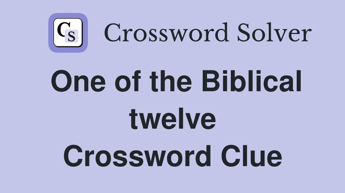 One of the Biblical twelve Crossword Clue