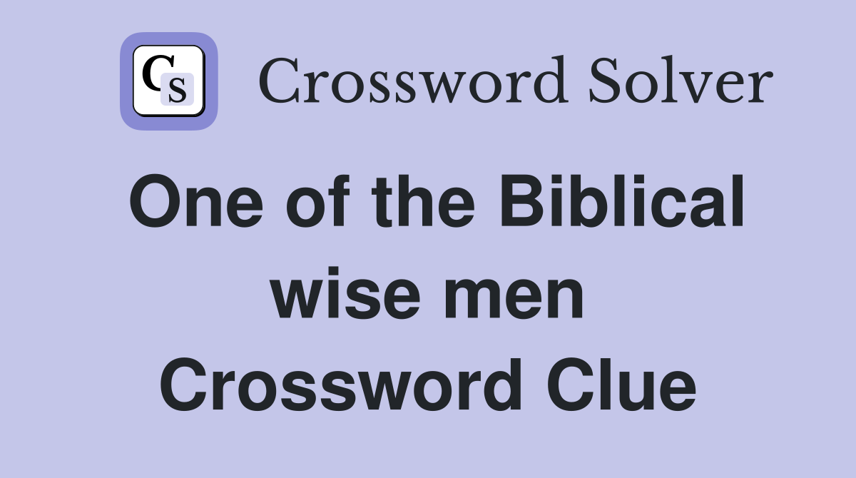 One of the Biblical wise men Crossword Clue