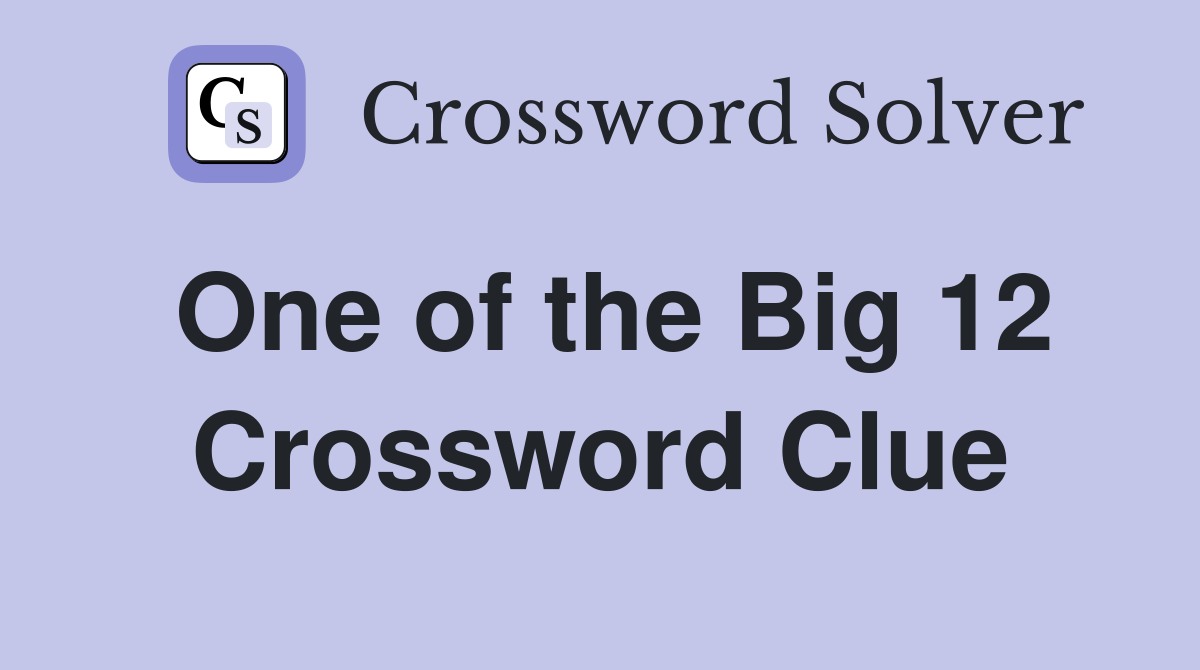 One of the Big 12 Crossword Clue