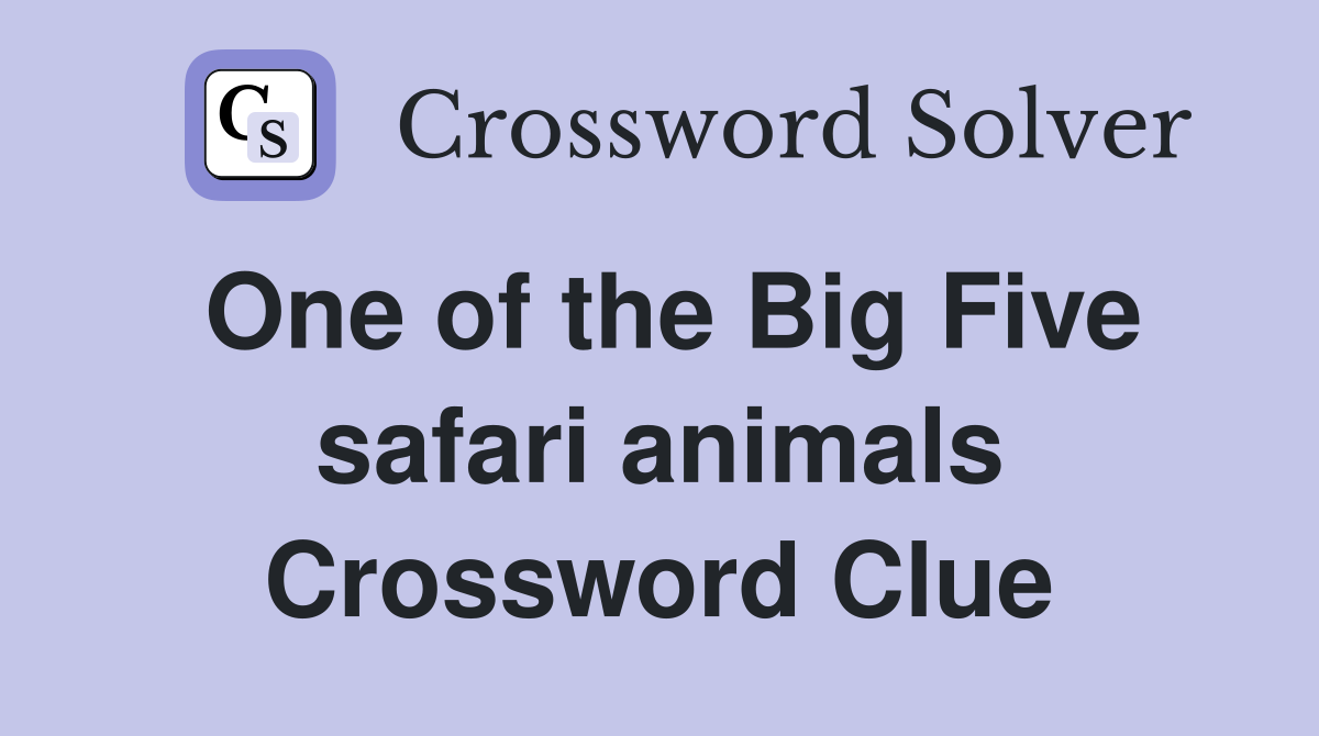 One of the Big Five safari animals Crossword Clue