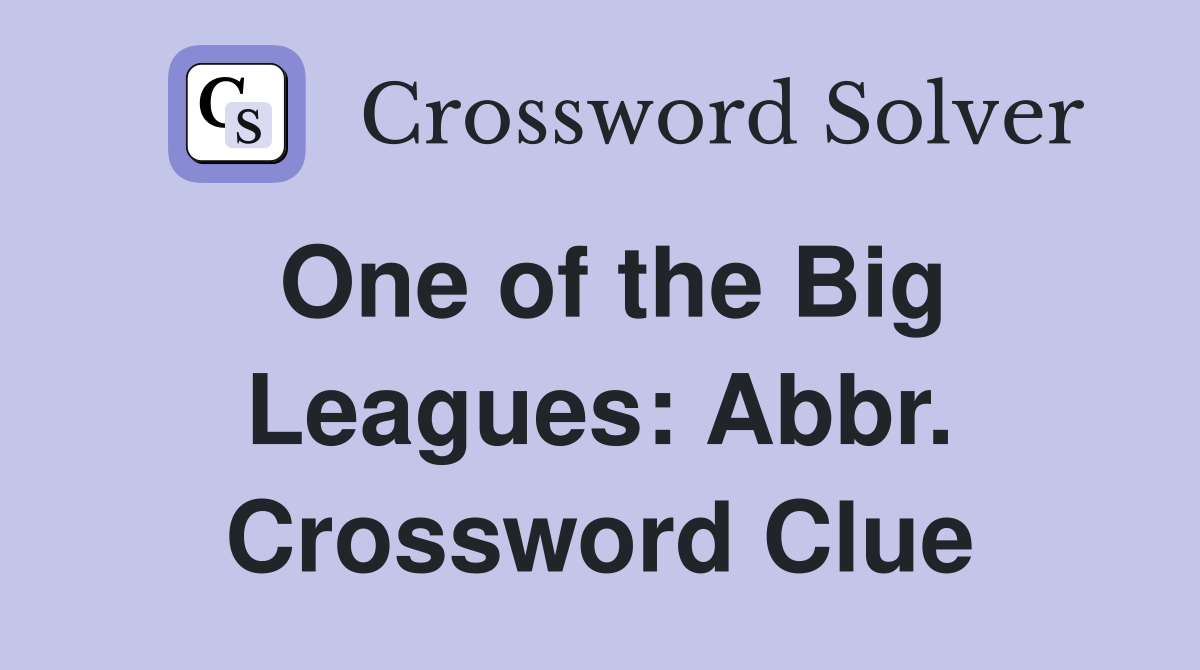 One of the Big Leagues: Abbr. Crossword Clue
