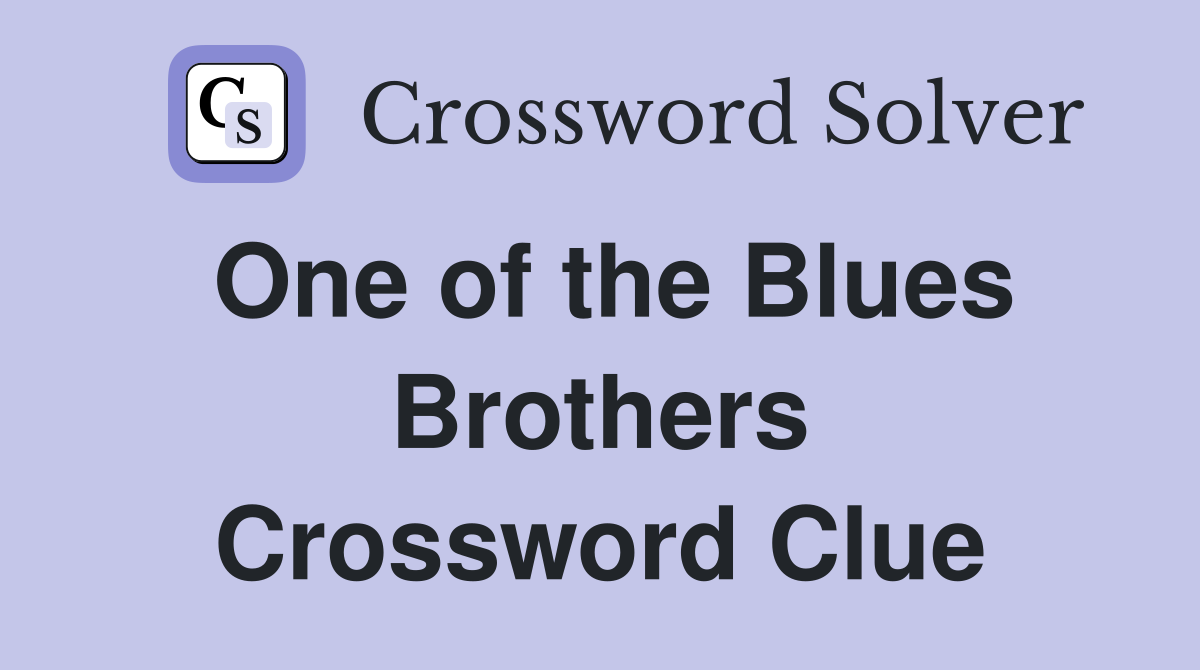 One of the Blues Brothers Crossword Clue