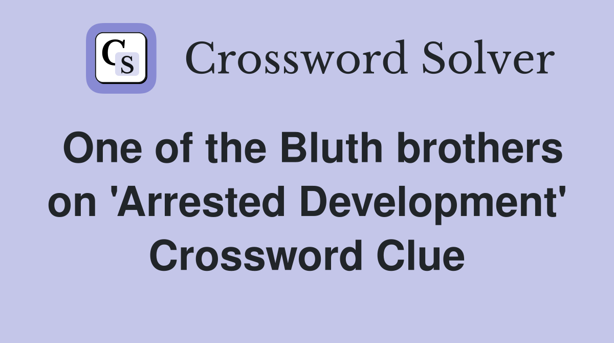One of the Bluth brothers on 'Arrested Development' Crossword Clue