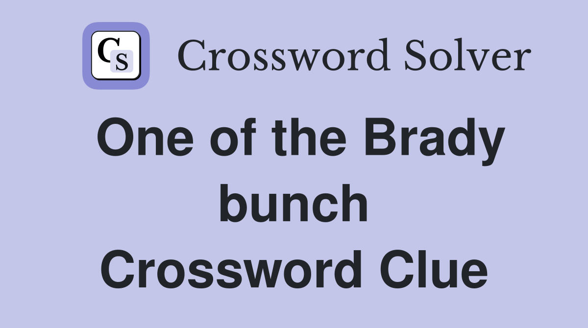 One of the Brady bunch Crossword Clue