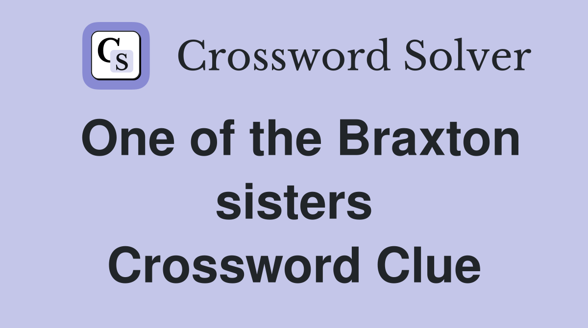 One of the Braxton sisters Crossword Clue